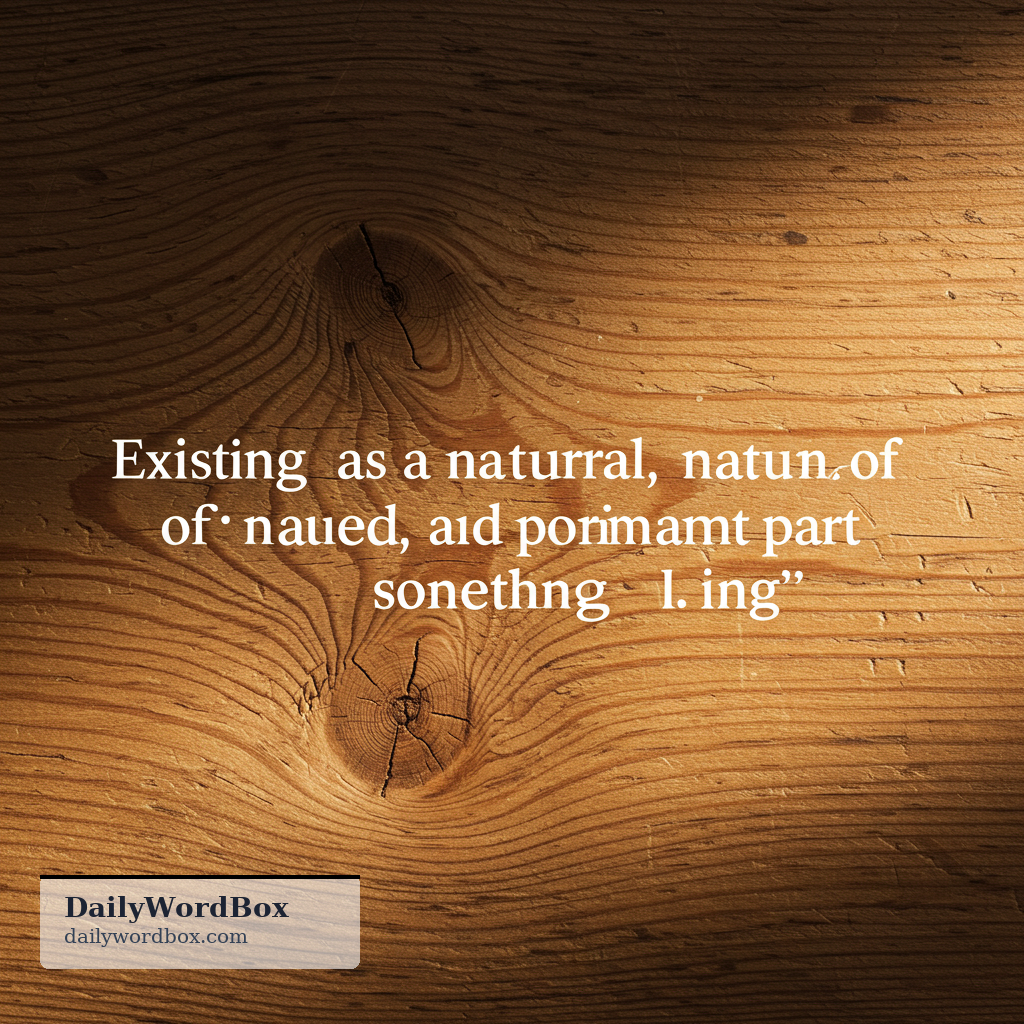 inherent: Existing as a natural, essential, and permanent part of something