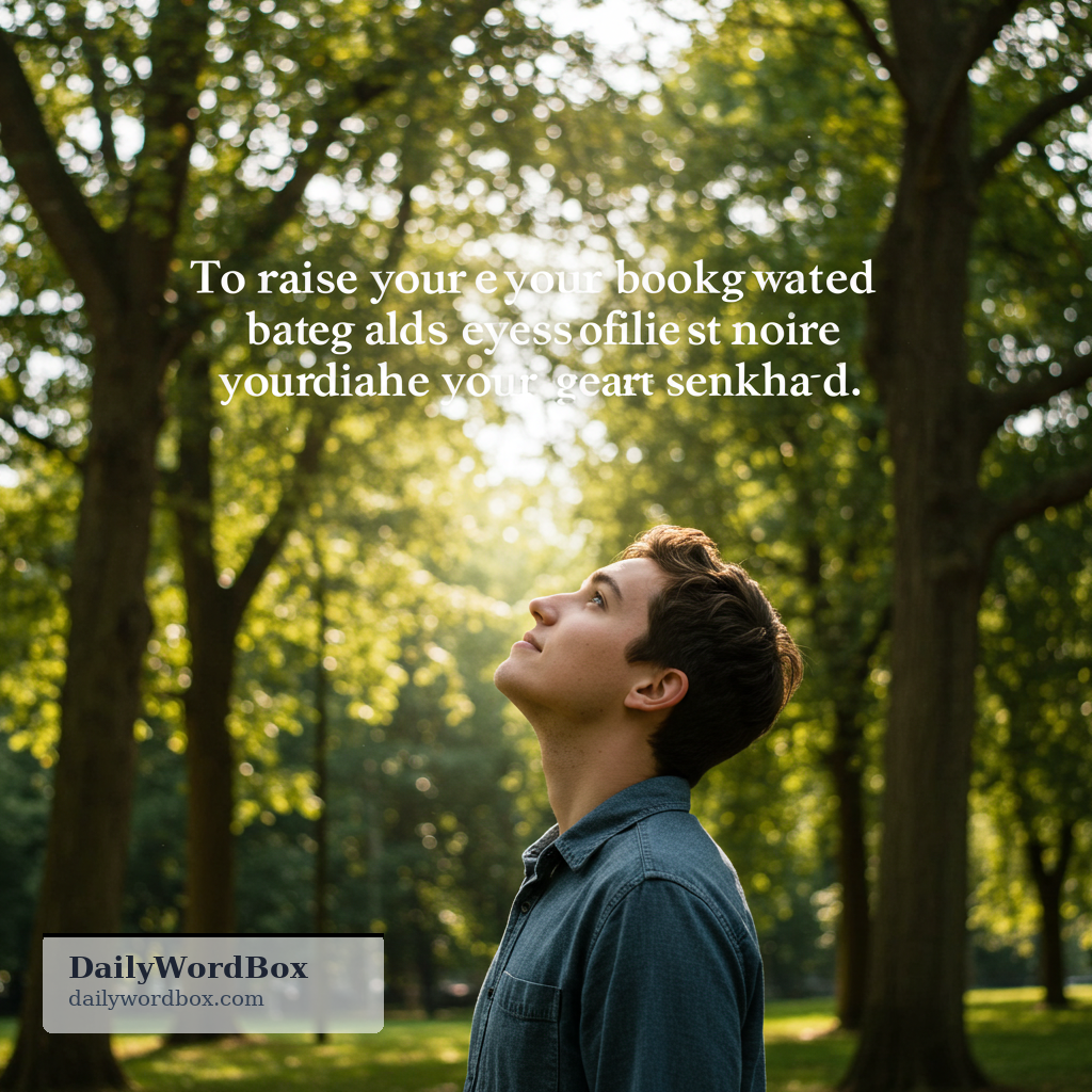 look up: to raise your eyes and direct your gaze upward